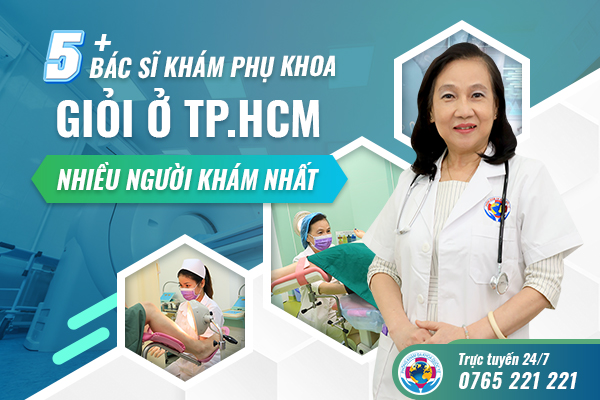 5+ Bác sĩ khám phụ khoa giỏi ở tphcm – nhiều người khám nhất