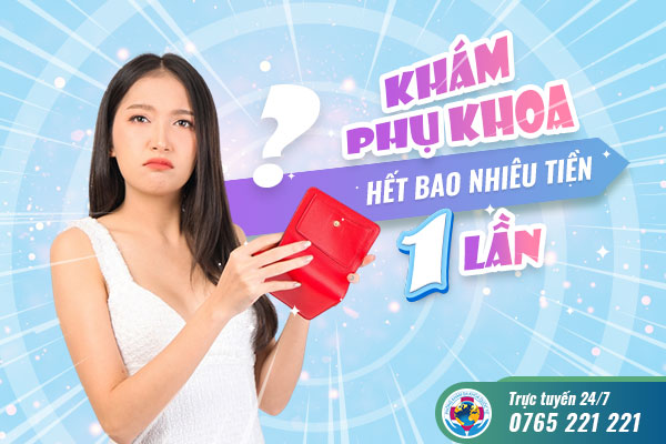 Khám phụ khoa hết bao nhiêu tiền 1 lần khám