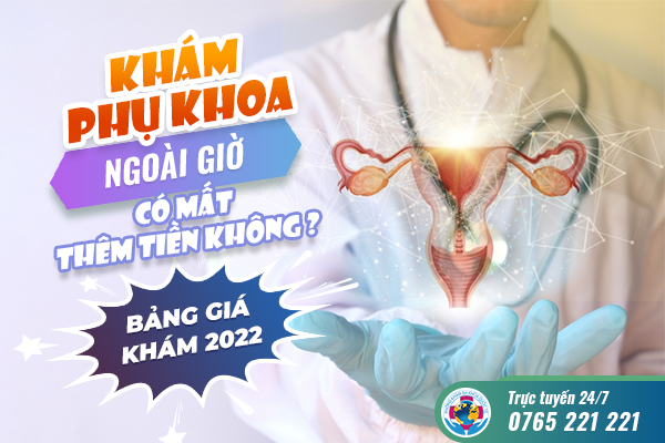 Khám phụ khoa ngoài giờ có mất thêm tiền không? Bảng giá khám 2022