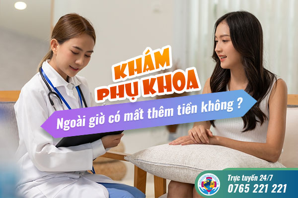  Khám phụ khoa ngoài giờ có mất thêm tiền không?