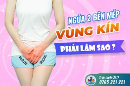 Ngứa 2 bên mép vùng kín phải làm sao? Chi tiết cách chữa + Phòng tránh