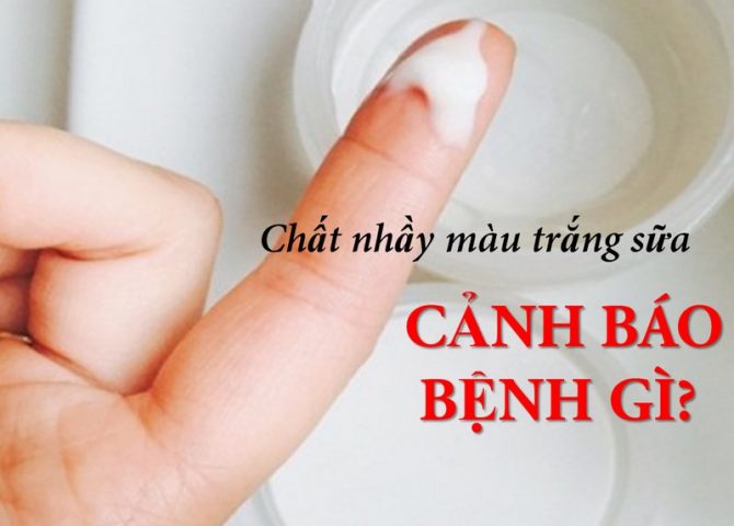 Ra chất nhầy màu trắng đục: Nguyên nhân và cách chữa hiệu quả