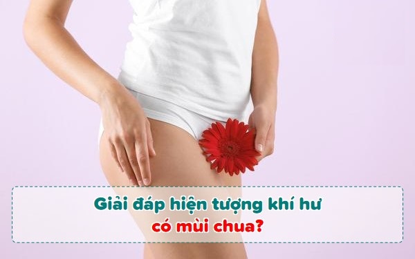 [Khí hư có mùi chua] Nguyên nhân và cách khắc phục hiệu quả